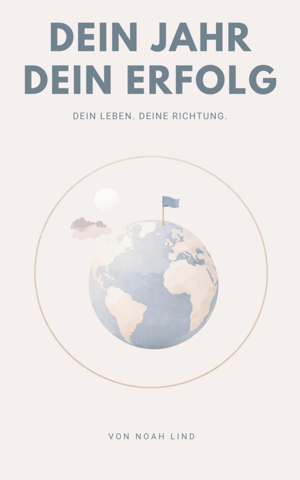 Dein Jahr. Dein Erfolg.: Dein Leben. Deine Richtung.