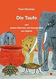 Die Taufe und andere Märchen und Geschichten aus Nigeria - Fred Ohenhen