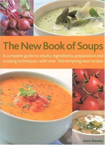 The New Book of Soups: A Complete Guide to Stocks, Ingredients, Preparation and Cooking Techniques, with over 150 Tempting New Recipes (Food & Drink)      Paperback – Bargain Price, April 18, 2005