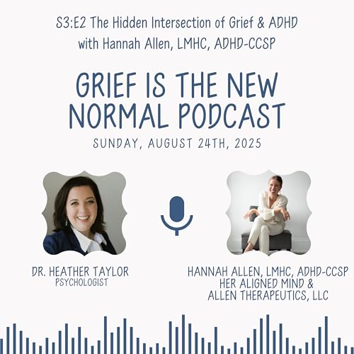 『Grief is the New Normal Podcast: S3E2 The Hidden Intersection of Grief & ADHD with Hannah Allen, LMHC』のカバーアート