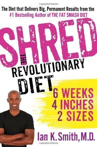 Shred: The Revolutionary Diet by Ian K. Smith 1st (first) Edition (2013)
