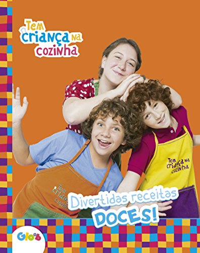 Tem Criança na Cozinha – Divertidas receitas doces!: Divertidas receitas doces!