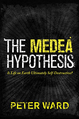 The Medea Hypothesis: Is Life on Earth Ultimately Self-Destructive? (Science Essentials Book 23)