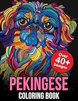 Pekingese Coloring Book: Unleash Your Inner Artist and Celebrate the Pekingese: A Relaxing Dog Adult Coloring Book B0CVQVNV4Q Book Cover