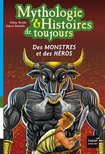Mythologie et histoires de toujours - Des monstres et des héros dès 9 ans Mythologie et histoires de toujours - Des monstres et des héros dès 9 ans