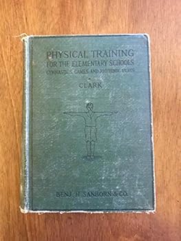 Hardcover Physical Training for the Elementary Schools: Gymnastics, Games, and Rhythmic Plays (Hardcover) Book