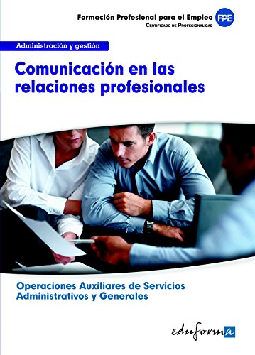Portada de Comunicación en las relaciones profesionales: certificado de profesionalidad : operaciones auxiliares de servicios administrativos y generales : familia profesional administración y gestión