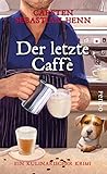 sebastian hennig  Der letzte Caffè: Ein kulinarischer Krimi (Professor-Bietigheim-Krimis 6)