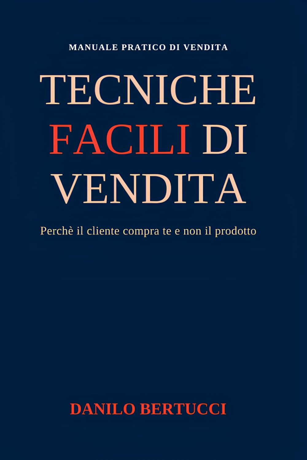 Tecniche facili di vendita: perchè il cliente compra te e non il prodotto (Oltre il prodotto - il metodo della vendita empatica)