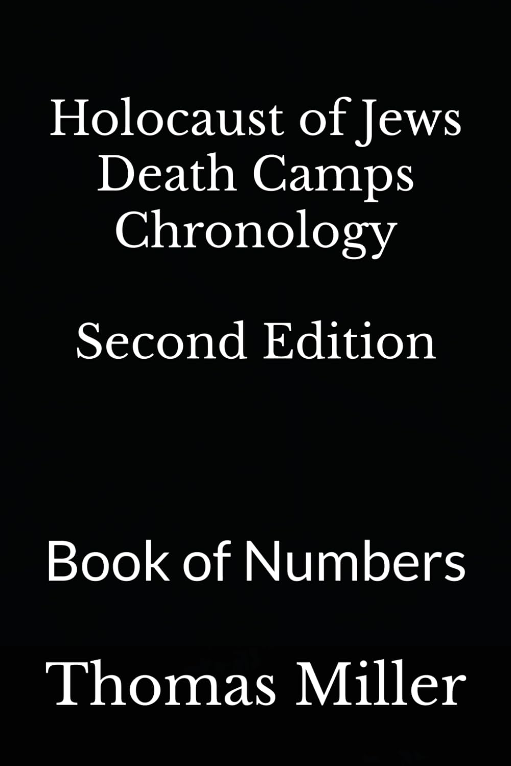 Holocaust of Jews Death Camps Chronology Second Edition: Book of Numbers