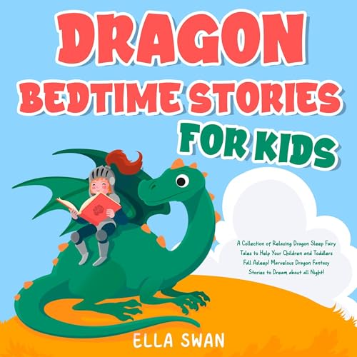 Dragon Bedtime Stories for Kids: A Collection of Relaxing Dragon Sleep Fairy Tales to Help Your Children and Toddlers Fall Asleep! Marvelous Dragon Fantasy Stories to Dream About All Night! by Ella Swan episode artwork