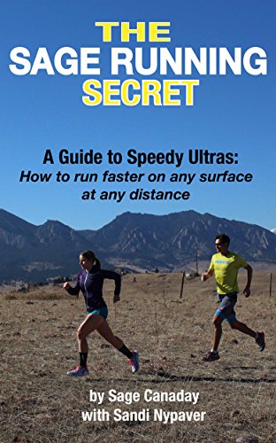 The Sage Running Secret: A Guide to Speedy Ultras: How to run faster on any surface at any distance