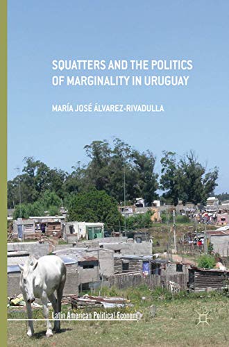 Squatters and the Politics of Marginality in Uruguay (Latin American Political Economy)