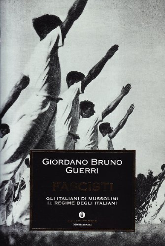 Fascisti. Gli italiani di Mussolini. Il regime degli italiani Fascisti. Gli italiani di Mussolini. Il regime degli italiani