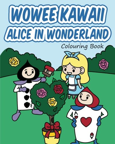 Wowee Kawaii Alice in Wonderland Colouring Book: Super Cute Colouring For Adults, Teens, and Kids (Wowee Kawaii Colouring Books)