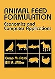 Animal Feed Formulation: Economic and Computer Applications (Plant & Animal Science)