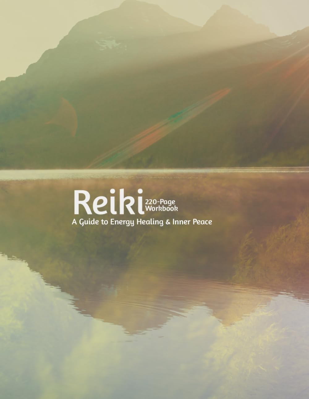 Reiki Healing Workbook: Learn Reiki at Home with Sacred Symbols, Hand Positions & Energy Healing Practices: A Complete Guide to Reiki, Antahkarana, ... Grounding & Energy Protection for All Levels
