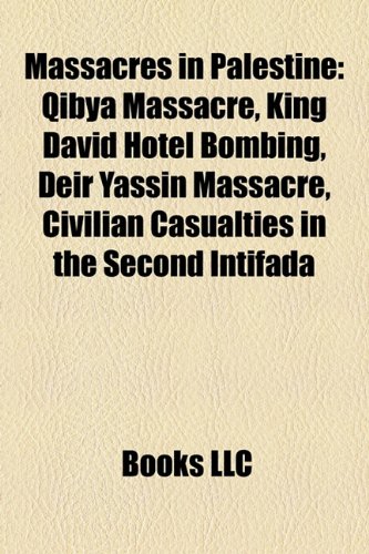 Massacres in Palestine Qibya massacre, King David Hotel bombing, Deir