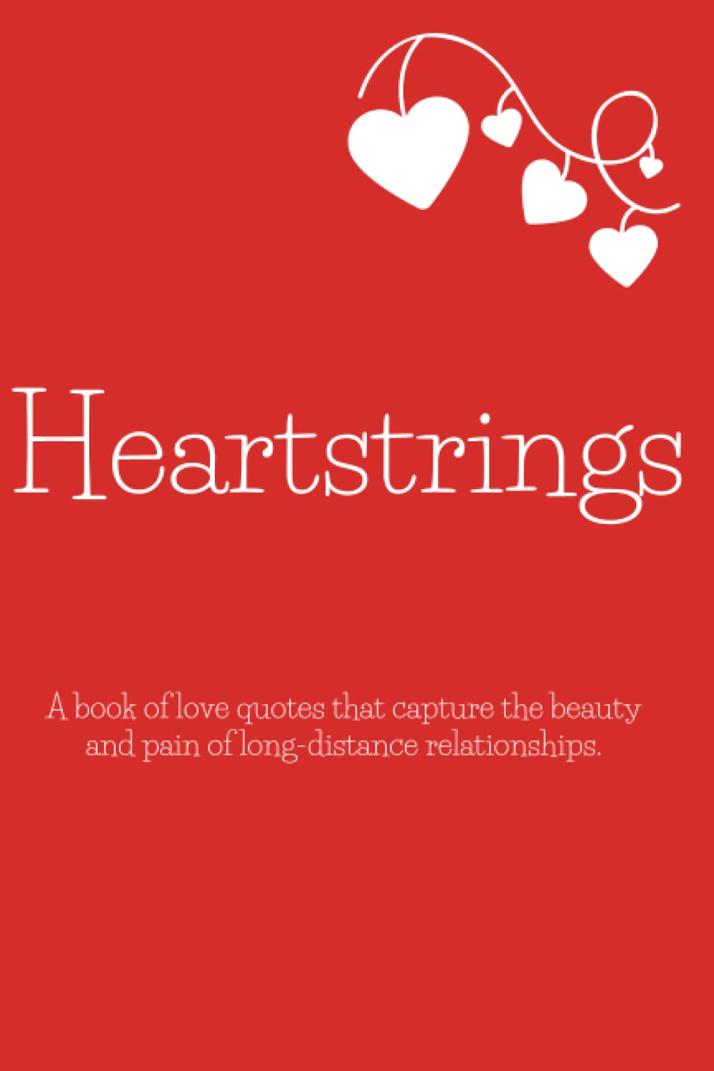 Heartstrings: A book of love quotes and messages that capture the beauty of long-distance relationships. Perfect Christmas, Anniversary, Valentine's ... for Him or Her (The Quirky Heart Collection)