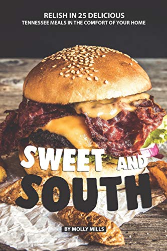 Sweet and South: Relish in 25 Delicious Tennessee Meals in the Comfort of your Home
