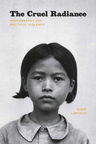 The Cruel Radiance: Photography and Political Violence The Cruel Radiance: Photography and Political Violence