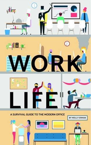 Work Life: A Survival Guide to the Modern Office Work Life: A Survival Guide to the Modern Office