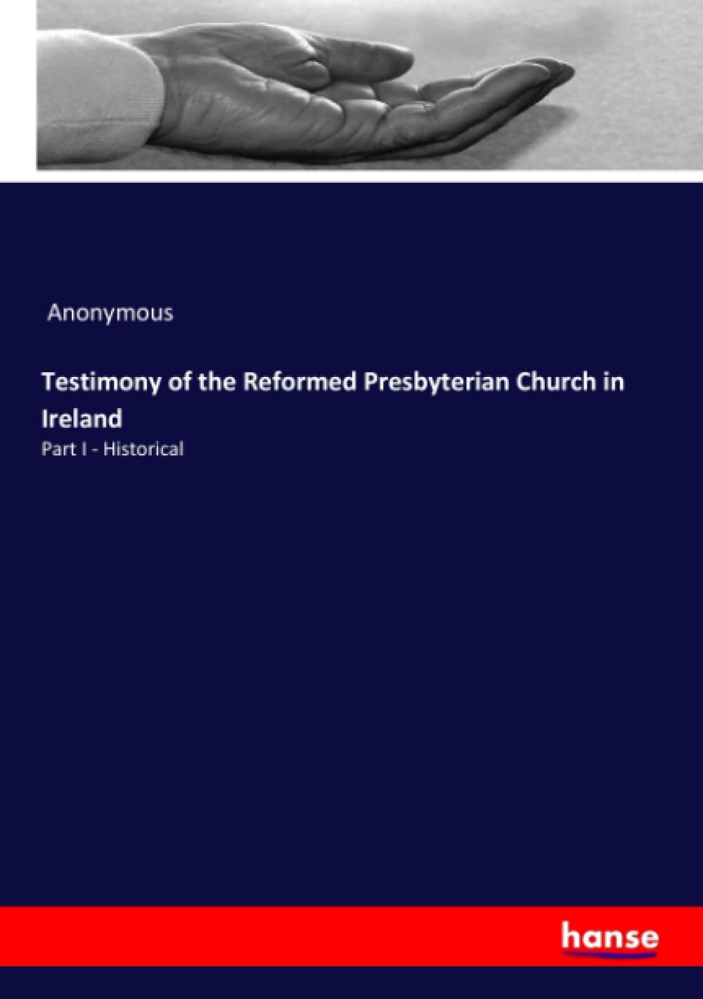 Testimony of the Reformed Presbyterian Church in Ireland: Part I - Historical