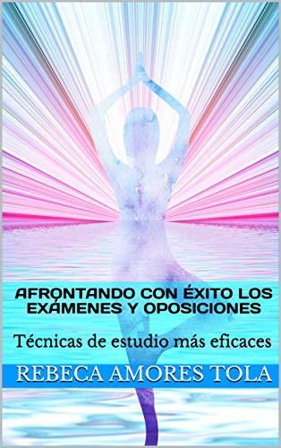 Afrontando con éxito los exámenes y oposiciones: Técnicas de estudio más eficaces (Spanish Edition) Afrontando con éxito los exámenes y oposiciones: Técnicas de estudio más eficaces (Spanish Edition)
