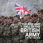 Cover of The Rise and Fall of the British Army, 1975–2025