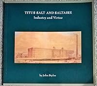 Titus Salt and Saltaire. Industry and Virtue 0951695002 Book Cover