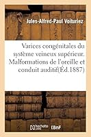 Varices Congénitales Du Système Veineux Supérieur.: Malformations Du Pavillon de l'Oreille Et Du Conduit Auditif Externe. 2013004257 Book Cover