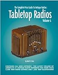 Tabletop Radios: The Complete Price Guide to Antique Radios: 4