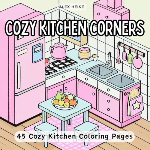 Cozy Kitchen Corners: A Relaxing Coloring Book for Peace, Creative Joy, and Mindful Moments in Beautiful Kitchen Spaces (Cozy Cottages & Charming Architecture Coloring Books)