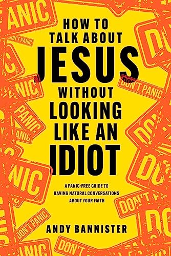 Image of How to Talk about Jesus without Looking like an Idiot: A Panic-Free Guide to Having Natural Conversations about Your Faith