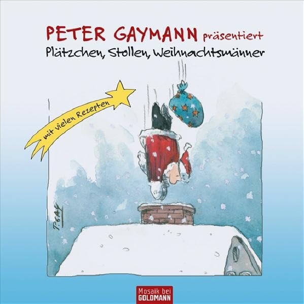 Peter Gaymann präsentiert - Plätzchen, Stollen, Weihnachtsmänner: Mit vielen Rezepten