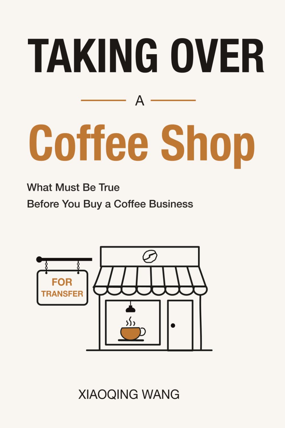 Taking Over a Coffee Shop: What Must Be True Before You Buy a Coffee Business (Taking Over Series)