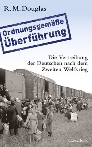 'Ordnungsgemäße Überführung': Die Vertreibung der Deutschen nach dem Zweiten Weltkrieg 'Ordnungsgemäße Überführung': Die Vertreibung der Deutschen nach dem Zweiten Weltkrieg