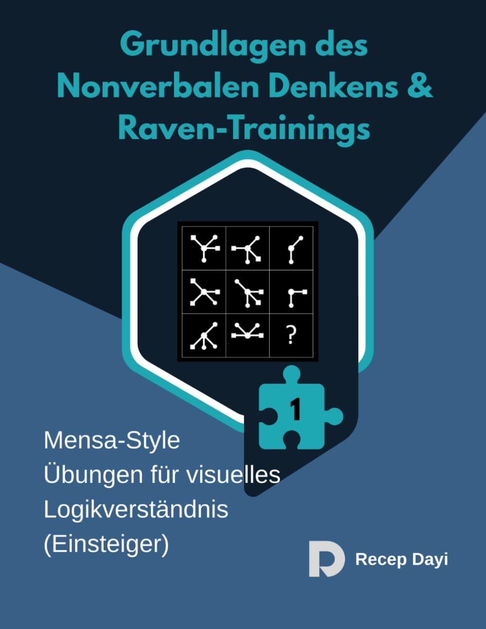 Grundlagen des Nonverbalen Denkens & Raven-Trainings: Mensa-Style Übungen für visuelles Logikverständnis (Einsteiger) (Die IQ-Matrix-Schmiede)