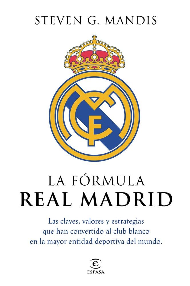 La fórmula Real Madrid: Las claves, valores y estrategias que han convertido al club blanco en la mayor entidad deportiva del mundo (Espasa Deporte)