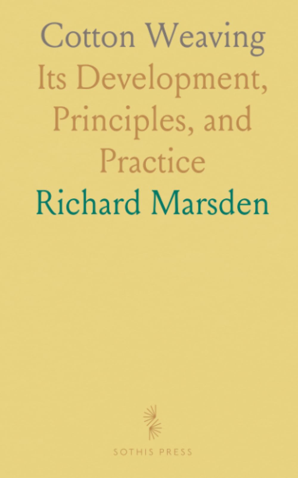 Cotton Weaving: Its Development, Principles, and Practice