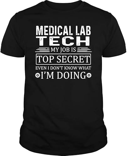 Medical Lab Tech My Job Top Secret - Unisex Tee