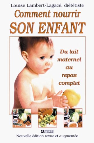Comment nourrir son enfant du lait maternel au repas complet Lambert-Lagacé, Louise