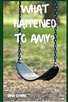 What Happened To Amy? 1983299146 Book Cover