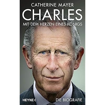 Charles &ndash; Mit dem Herzen eines K&ouml;nigs: Die Biografie