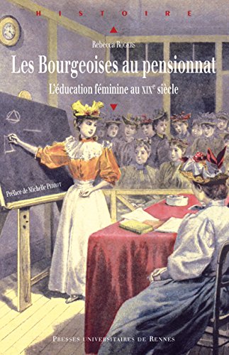 Télécharger Les bourgeoises au pensionnat: L'éducation féminine au XIXe siècle (Histoire) Gratuit