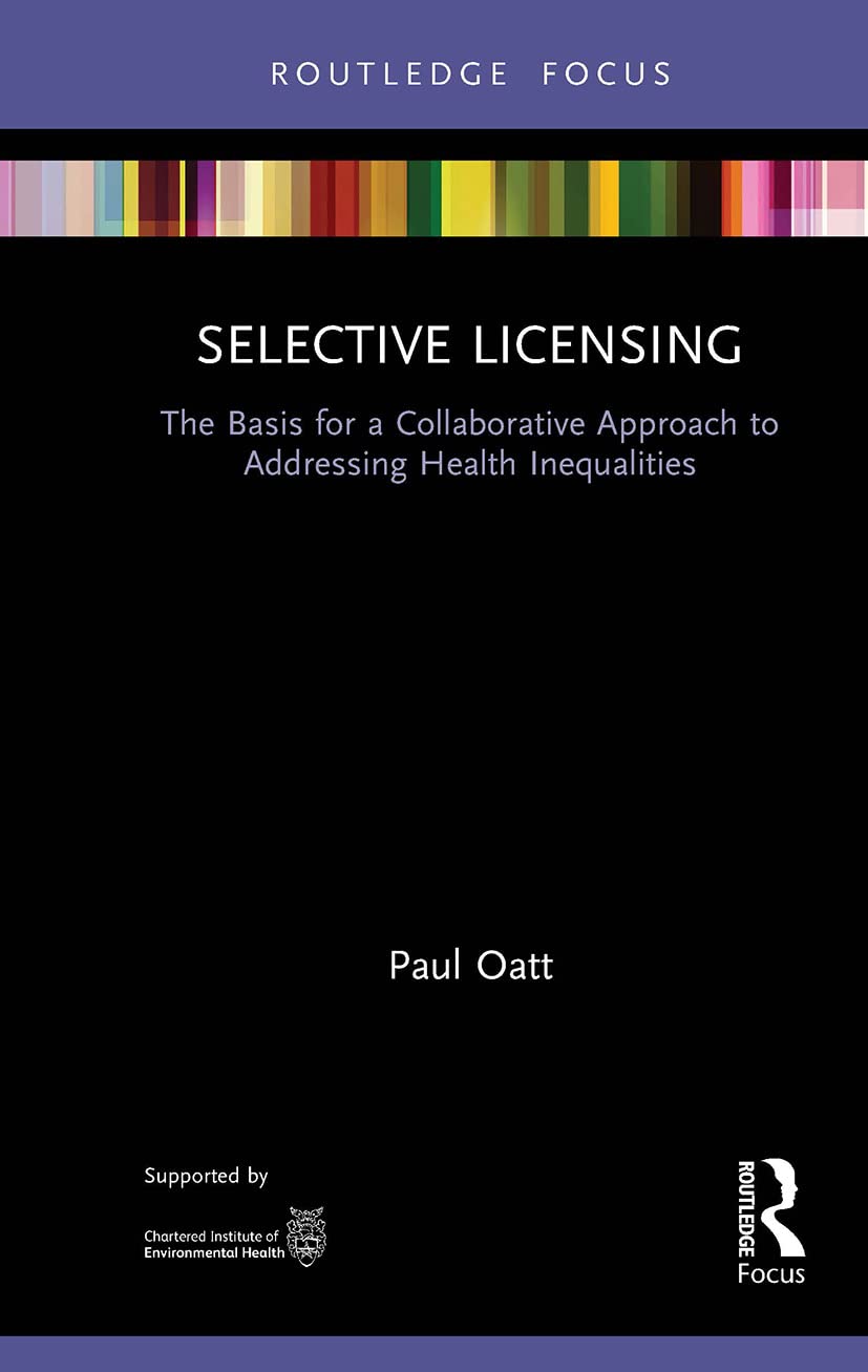 Selective Licensing: The Basis for a Collaborative Approach to Addressing Health Inequalities (Routledge Focus on Environmental Health)