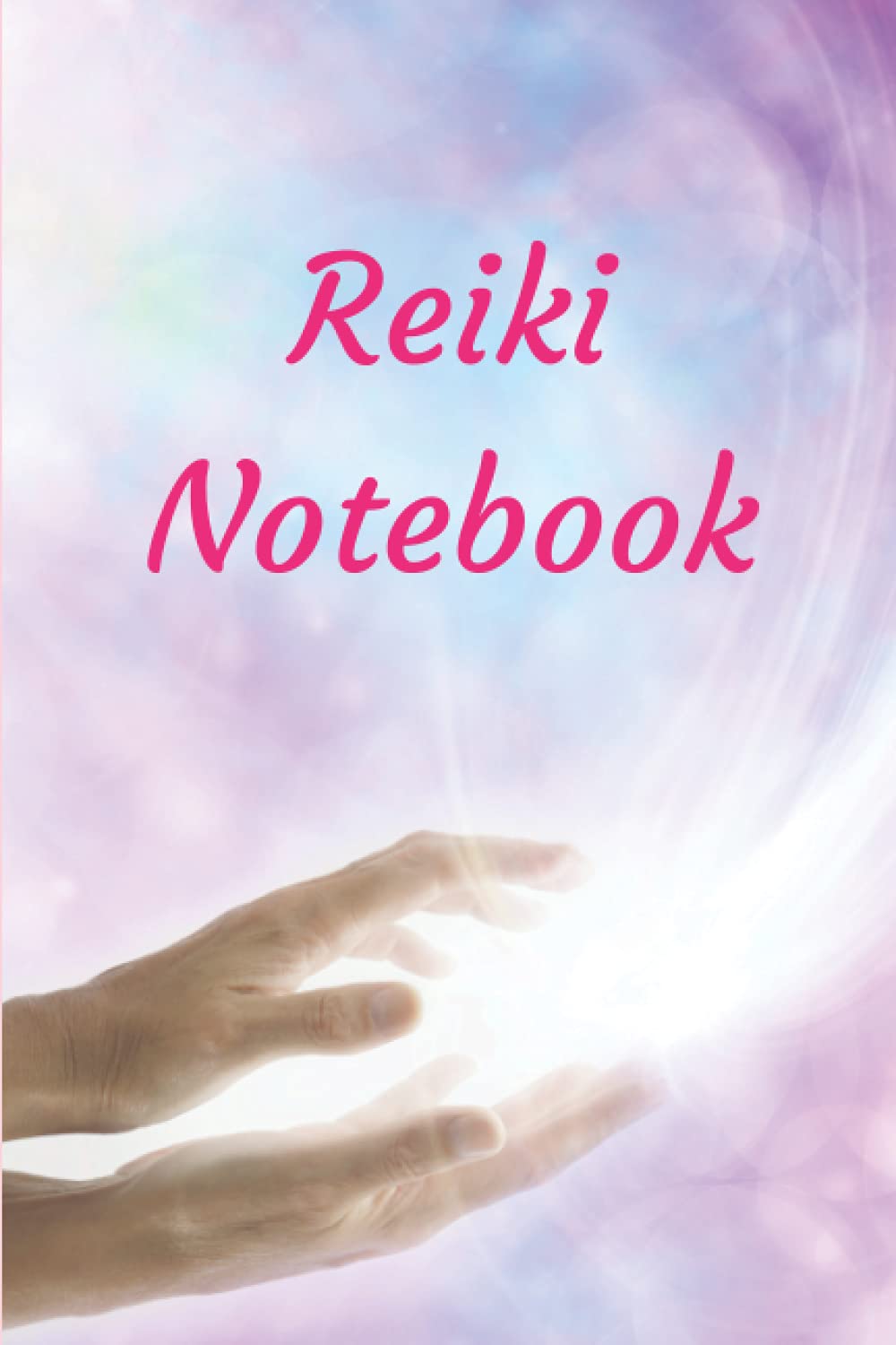 Reiki Notebook: Lined Notebook/Journal with Reiki Principles for Reiki Students and Practitioners