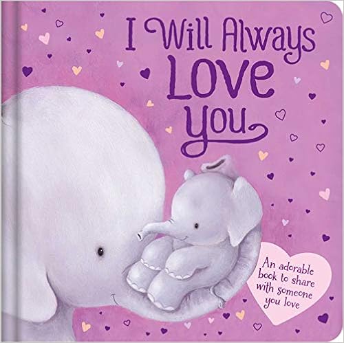 I Will Always Love You: Padded Board Book