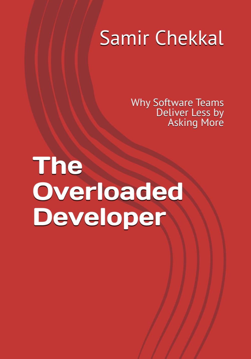 The Overloaded Developer: Why Software Teams Deliver Less by Asking More