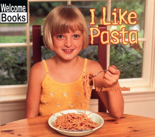 I Like Pasta (WELCOME BOOKS: GOOD FOOD)